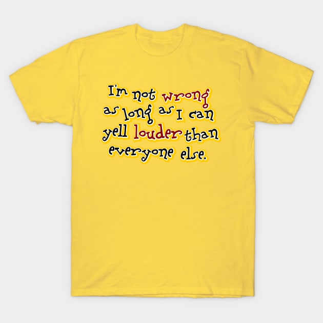 I'm not wrong T-Shirt by SnarkCentral